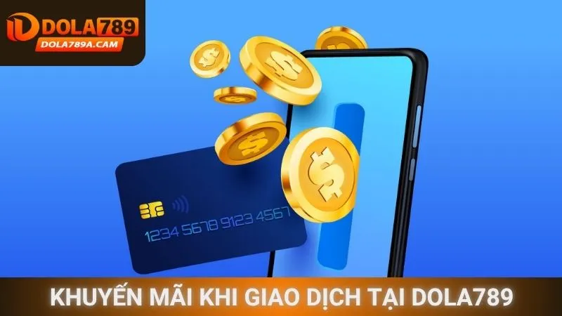 Khuyến mãi khi giao dịch tại Dola789
